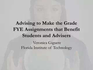 Advising to Make the Grade FYE Assignments that Benefit Students and Advisers