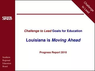 Challenge to Lead Goals for Education Louisiana is Moving Ahead Progress Report 2010