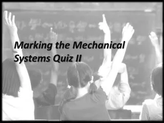 Marking the Mechanical Systems Quiz II