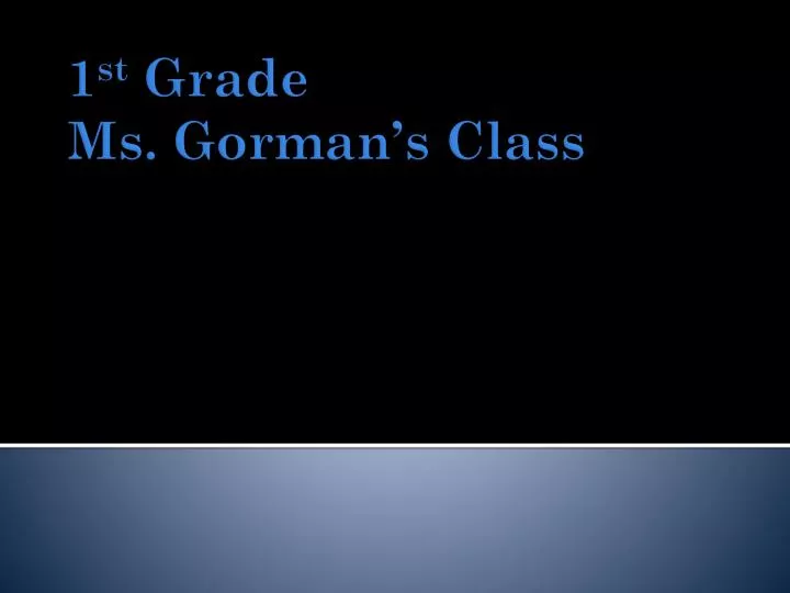 1 st grade ms gorman s class
