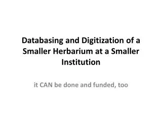 Databasing and Digitization of a Smaller Herbarium at a Smaller I nstitution
