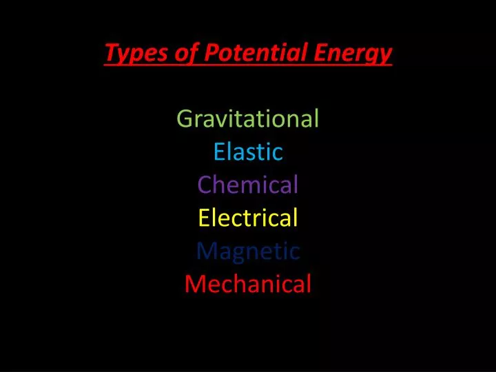 types of potential energy gravitational elastic chemical electrical magnetic mechanical