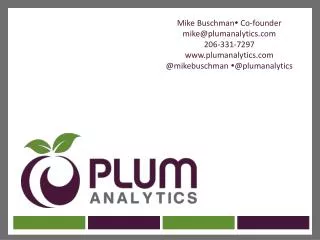 Mike Buschman ? Co-founder mike@plumanalytics 206-331-7297 plumanalytics