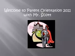 Welcome to Parent Orientation 2011 with Mr. Scott
