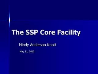 The SSP Core Facility