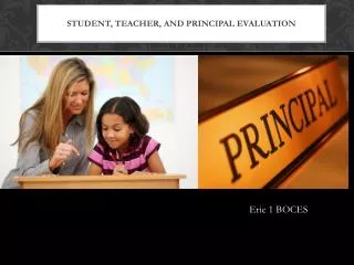 Student, Teacher, and Principal Evaluation