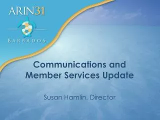 Communications and Member Services Update Susan Hamlin, Director