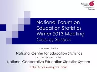 National Forum on Education Statistics Winter 2013 Meeting Closing Session