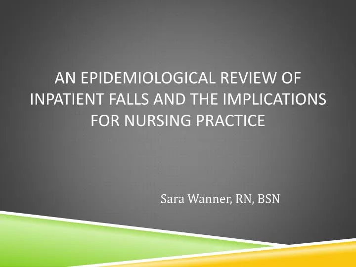 an epidemiological review of inpatient falls and the implications for nursing practice