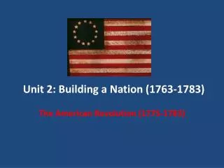 Unit 2: Building a Nation (1763-1783)