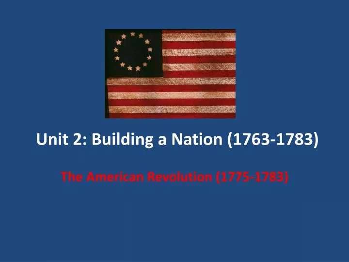 unit 2 building a nation 1763 1783