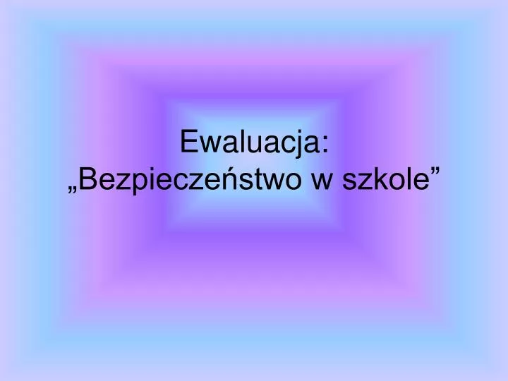 ewaluacja bezpiecze stwo w szkole