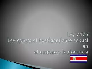 Ley 7476 Ley contra el hostigamiento sexual en el empleo y la docencia