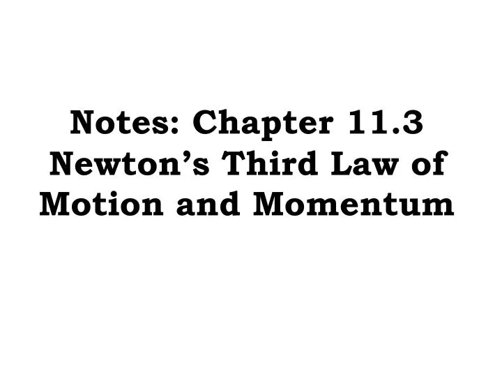 notes chapter 11 3 newton s third law of motion and momentum