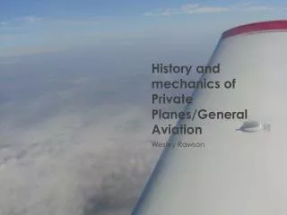 History and mechanics of Private Planes/General Aviation