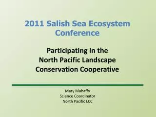 Mary Mahaffy Science Coordinator North Pacific LCC