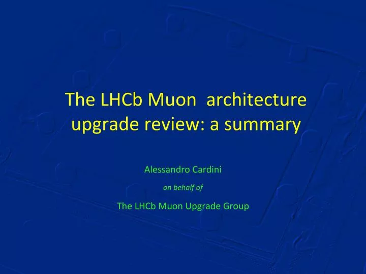 the lhcb muon a rchitecture u pgrade r eview a summary