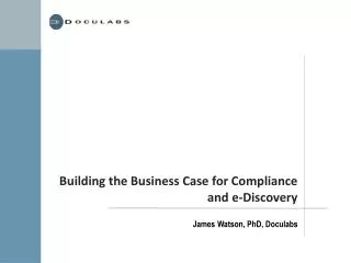 Building the Business Case for Compliance and e-Discovery