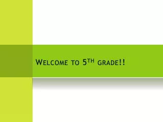 Welcome to 5 th grade!!