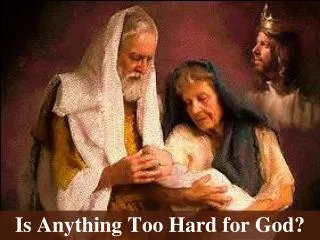 Is Anything Too Hard for God?