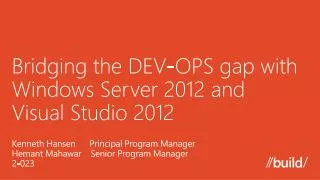Bridging the DEV-OPS gap with Windows Server 2012 and Visual Studio 2012