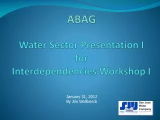 ABAG Water Sector Presentation I f or Interdependencies Workshop I