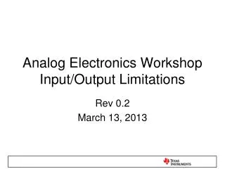 Analog Electronics Workshop Input/Output Limitations