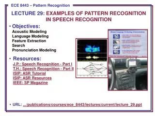 Objectives: Acoustic Modeling Language Modeling Feature Extraction Search Pronunciation Modeling