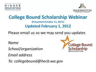 College Bound Scholarship Webinar (Presented October 11, 2011) Updated February 1, 2012