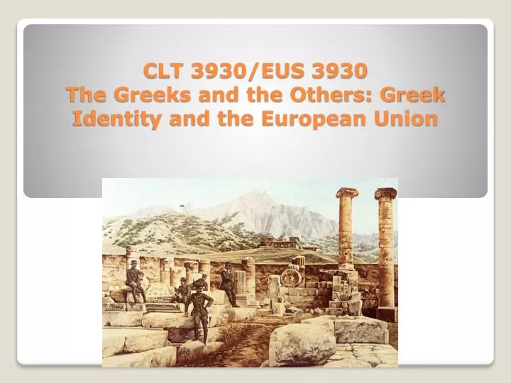 clt 3930 eus 3930 the greeks and the others greek identity and the european union