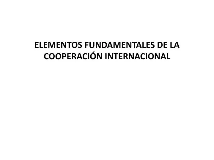 elementos fundamentales de la cooperaci n internacional
