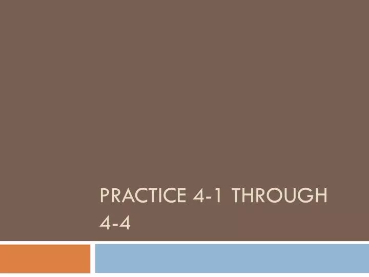 practice 4 1 through 4 4