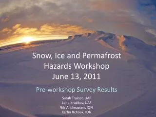 Snow, Ice and Permafrost Hazards Workshop June 13, 2011