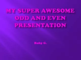 My Super Awesome Odd and Even Presentation