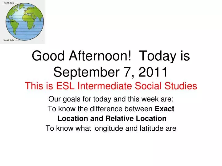 good afternoon today is september 7 2011 this is esl intermediate social studies
