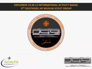 Explorers 23.09.13 International Activity Badge 9 th Southside j4Y Muslim Scout Group