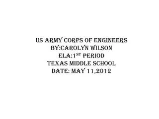 us army corps of engineers by carolyn wilson ela 1 st period texas middle school date may 11 2012