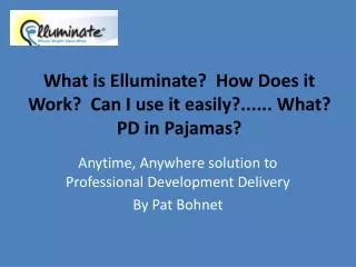 What is Elluminate? How Does it Work? Can I use it easily?...... What? PD in Pajamas?