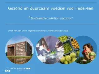 Gezond en duurzaam voedsel voor iedereen “ Sustainable nutrition security”