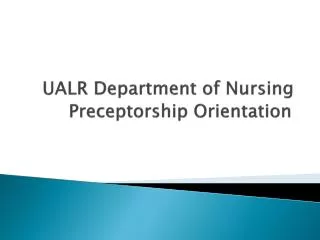 UALR Department of Nursing Preceptorship Orientation
