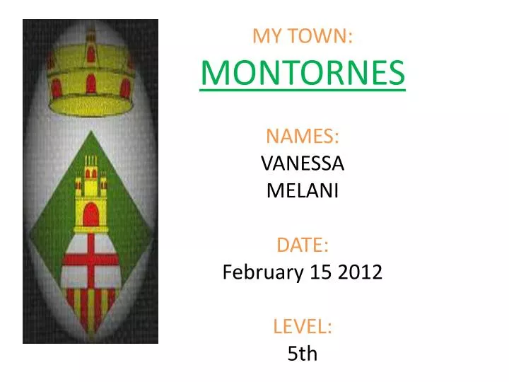 my town montornes names vanessa melani date february 15 2012 level 5th