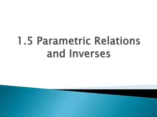 1.5 Parametric Relations and Inverses