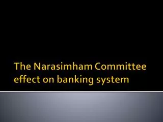 T he Narasimham Committee effect on banking system