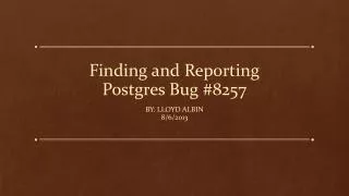 Finding and Reporting Postgres Bug #8257