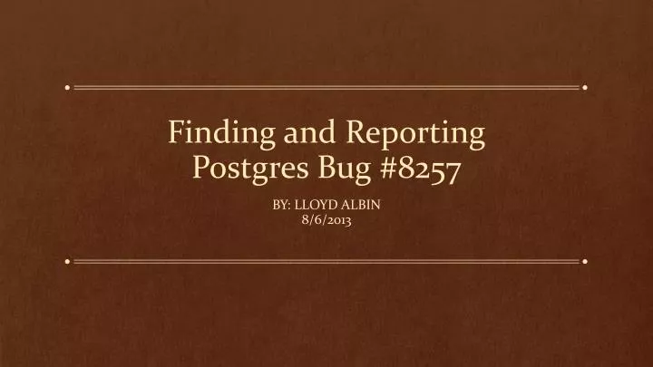 finding and reporting postgres bug 8257