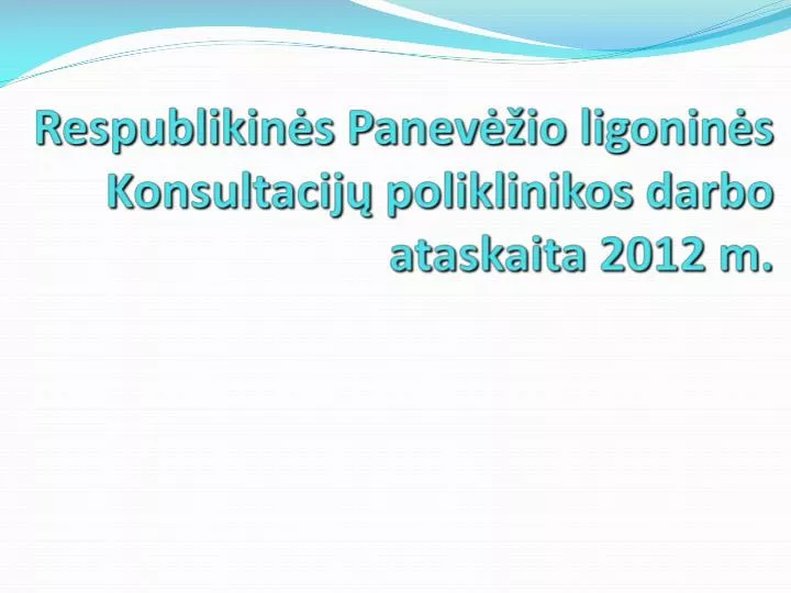 respublikin s panev io ligonin s konsultacij poliklinikos darbo ataskaita 2012 m