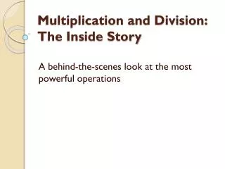 Multiplication and Division: The Inside Story