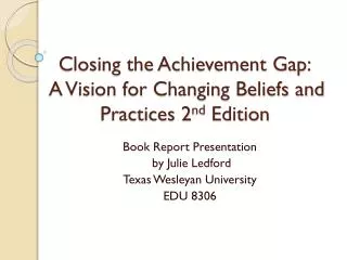 Closing the Achievement Gap: A Vision for Changing Beliefs and Practices 2 nd Edition