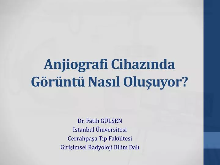 anjiografi cihaz nda g r nt nas l olu uyor