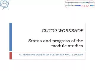 CLIC09 WORKSHOP Status and progress of the module studies